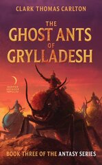 Ghost Ants Of Grylladesh: Book Three of the Antasy Series kaina ir informacija | Fantastinės, mistinės knygos | pigu.lt