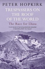 Trespassers on the Roof of the World: The Race for Lhasa цена и информация | Исторические книги | pigu.lt