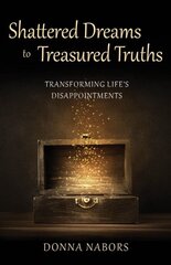 Shattered Dreams to Treasured Truths: Transforming Life's Disappointments цена и информация | Духовная литература | pigu.lt