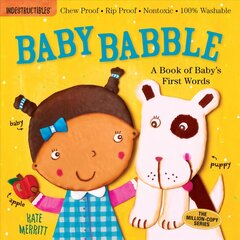 Indestructibles: Baby Babble: A Book of Baby's First Words: Chew Proof * Rip Proof * Nontoxic * 100% Washable (Book for Babies, Newborn Books, Safe to Chew) kaina ir informacija | Knygos mažiesiems | pigu.lt