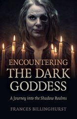 Encountering the Dark Goddess: A Journey into the Shadow Realms kaina ir informacija | Dvasinės knygos | pigu.lt