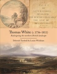 Thomas White (c. 1736-1811): Redesigning the Northern British Landscape kaina ir informacija | Istorinės knygos | pigu.lt