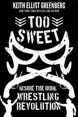 Too Sweet: Inside the Indie Wrestling Revolution kaina ir informacija | Knygos apie sveiką gyvenseną ir mitybą | pigu.lt