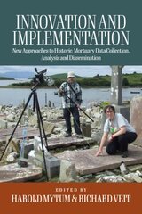 Innovation and Implementation: Critical Reflections on New Approaches to Historic Mortuary Data Collection, Analysis, and Dissemination kaina ir informacija | Istorinės knygos | pigu.lt