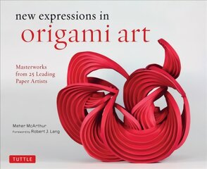 New Expressions in Origami Art: Masterworks from 25 Leading Paper Artists цена и информация | Книги о питании и здоровом образе жизни | pigu.lt