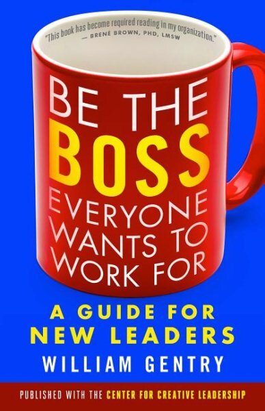 Be the Boss Everyone Wants to Work For: A Guide for New Leaders: A Guide for New Leaders kaina ir informacija | Ekonomikos knygos | pigu.lt