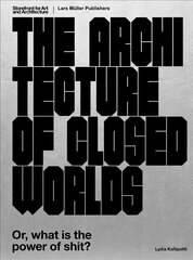 Architecture of Closed Worlds: Or, What is the Power of Shit? цена и информация | Книги об архитектуре | pigu.lt