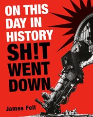 On This Day in History Sh!t Went Down цена и информация | Исторические книги | pigu.lt