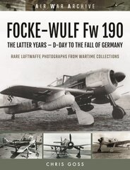 FOCKE-WULF Fw 190: The Latter Years - Prototypes to the Fall of Germany kaina ir informacija | Socialinių mokslų knygos | pigu.lt