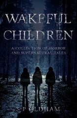 Wakeful Children: A Collection of Horror and Supernatural Tales kaina ir informacija | Fantastinės, mistinės knygos | pigu.lt