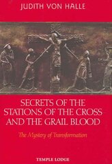 Secrets of the Stations of the Cross and the Grail Blood: The Mystery of Transformation illustrated edition kaina ir informacija | Dvasinės knygos | pigu.lt