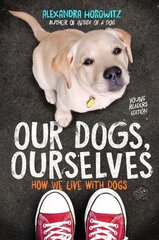 Our Dogs, Ourselves -- Young Readers Edition: How We Live with Dogs Reprint цена и информация | Книги для подростков и молодежи | pigu.lt