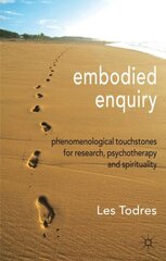 Embodied Enquiry: Phenomenological Touchstones for Research, Psychotherapy and Spirituality kaina ir informacija | Socialinių mokslų knygos | pigu.lt