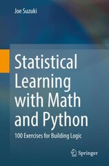 Statistical Learning with Math and Python: 100 Exercises for Building Logic 1st ed. 2021 kaina ir informacija | Ekonomikos knygos | pigu.lt