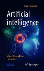 Artificial intelligence - When do machines take over? 1st ed. 2020 kaina ir informacija | Ekonomikos knygos | pigu.lt