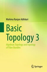 Basic Topology 3: Algebraic Topology and Topology of Fiber Bundles 1st ed. 2022 kaina ir informacija | Ekonomikos knygos | pigu.lt