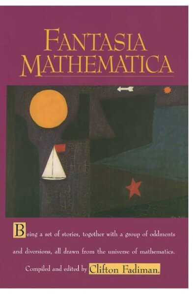 Fantasia Mathematica: Being a Set of Stories, Together with a Group of Oddments and Diversions, All Drawn from the Universe of Mathematics 1st ed. 1958, 2nd printing 1997 kaina ir informacija | Ekonomikos knygos | pigu.lt