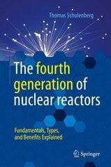 fourth generation of nuclear reactors: Fundamentals, Types, and Benefits Explained 1st ed. 2022 kaina ir informacija | Socialinių mokslų knygos | pigu.lt