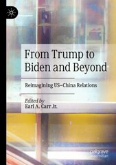 From Trump to Biden and Beyond: Reimagining US-China Relations 1st ed. 2021 kaina ir informacija | Socialinių mokslų knygos | pigu.lt