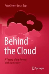 Behind the Cloud: A Theory of the Private Without Secrecy 1st ed. 2022 цена и информация | Книги по экономике | pigu.lt