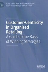 Customer-Centricity in Organized Retailing: A Guide to the Basis of Winning Strategies 1st ed. 2023 цена и информация | Книги по экономике | pigu.lt