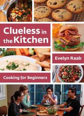 Clueless in the Kitchen: Cooking for Beginners: Cooking for Beginners 3rd Enlarged edition цена и информация | Книги рецептов | pigu.lt