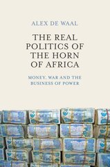 Real Politics of the Horn of Africa: Money, War and the Business of Power kaina ir informacija | Socialinių mokslų knygos | pigu.lt