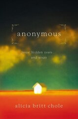 Anonymous: Jesus' hidden years...and yours kaina ir informacija | Dvasinės knygos | pigu.lt