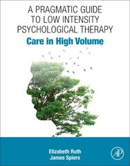 Pragmatic Guide to Low Intensity Psychological Therapy: Care in High Volume цена и информация | Книги по социальным наукам | pigu.lt