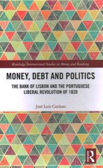 Money, Debt and Politics: The Bank of Lisbon and the Portuguese Liberal Revolution of 1820 цена и информация | Книги по экономике | pigu.lt