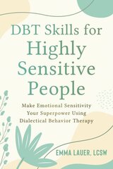 DBT Skills for Highly Sensitive People: Make Emotional Sensitivity Your Superpower Using Dialectical Behavior Therapy kaina ir informacija | Saviugdos knygos | pigu.lt