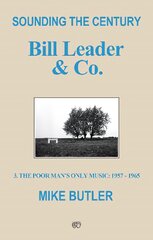 Sounding the Century: Bill Leader & Co.: 3 - The Poor Man's Only Music 1957-1965 kaina ir informacija | Biografijos, autobiografijos, memuarai | pigu.lt