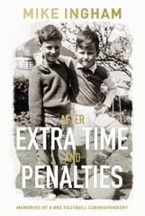 After Extra Time and Penalties: Memories of a BBC Football Correspondent: Memories of a BBC Football Correspondent kaina ir informacija | Biografijos, autobiografijos, memuarai | pigu.lt