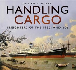 Handling Cargo: Freighters of the 1950s and '60s kaina ir informacija | Ekonomikos knygos | pigu.lt