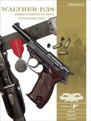 Walther P.38: Germany's 9 mm Semiautomatic Pistol in World War II цена и информация | Книги по социальным наукам | pigu.lt