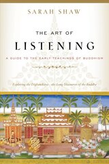 Art of Listening: A Guide to the Early Teachings of Buddhism цена и информация | Духовная литература | pigu.lt