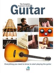 Complete Beginners Guide to The Guitar: Everything you need to know to start playing the guitar цена и информация | Книги об искусстве | pigu.lt