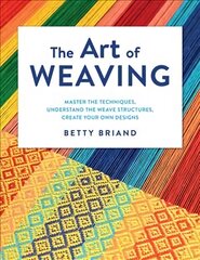 Art of Weaving: Master the Techniques, Understand the Weave Structures, Create Your Own Designs цена и информация | Книги о питании и здоровом образе жизни | pigu.lt