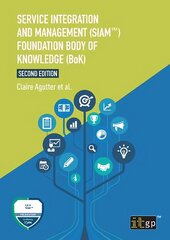 Service Integration and Management (Siam(tm)) Foundation Body of Knowledge (Bok) 2nd ed. kaina ir informacija | Ekonomikos knygos | pigu.lt