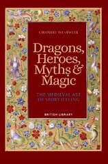 Dragons, Heroes, Myths & Magic: The Medieval Art of Storytelling (Paperback Edition) kaina ir informacija | Socialinių mokslų knygos | pigu.lt