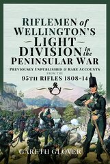 Riflemen of Wellington s Light Division in the Peninsular War: Unpublished or Rare Accounts from the 95th Rifles 1808-14 kaina ir informacija | Istorinės knygos | pigu.lt