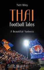 Thai Football Tales: A Beautiful Madness цена и информация | Книги о питании и здоровом образе жизни | pigu.lt