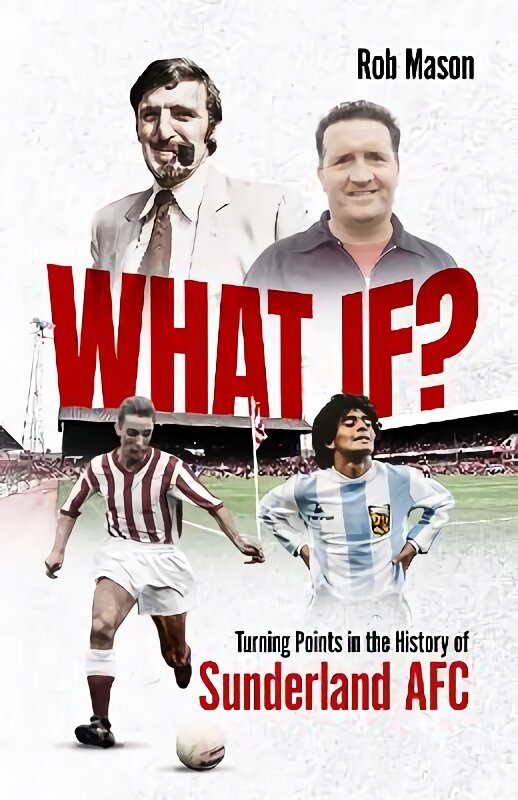 What If?: Turning Points in the History of Sunderland AFC kaina ir informacija | Knygos apie sveiką gyvenseną ir mitybą | pigu.lt