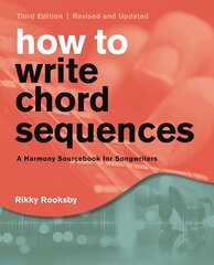 How to Write Chord Sequences: A Harmony Sourcebook for Songwriters Third Edition цена и информация | Книги об искусстве | pigu.lt