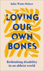 Loving Our Own Bones: Rethinking disability in an ableist world цена и информация | Духовная литература | pigu.lt