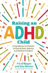 Raising an ADHD Child: A handbook for parents of Distractible, Dreamy and Defiant children kaina ir informacija | Saviugdos knygos | pigu.lt