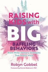 Raising Kids with Big, Baffling Behaviors: Brain-Body-Sensory Strategies That Really Work цена и информация | Самоучители | pigu.lt