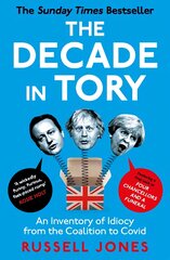 The Decade in Tory: The Sunday Times Bestseller: An Inventory of Idiocy from the Coalition to Covid kaina ir informacija | Socialinių mokslų knygos | pigu.lt