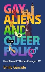 Gay Aliens and Queer Folk: How Russell T Davies Changed TV kaina ir informacija | Knygos apie meną | pigu.lt