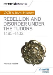 My Revision Notes: OCR A-level History: Rebellion and Disorder under the Tudors 1485-1603 цена и информация | Исторические книги | pigu.lt